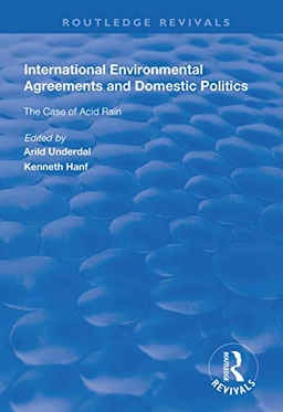 International Environmental Agreements and Domestic Politics; Arild Underdal, Kenneth Hanf; 2020
