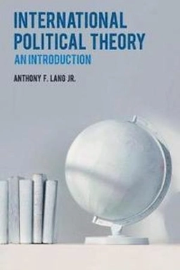 International political theory : an introduction; Anthony F. Lang; 2015