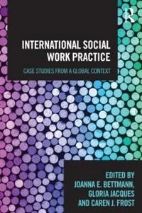 International social work practice : case studies from a global context; Joanna E. Bettmann, Gloria Jacques, Caren J. Frost; 2013