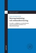 Internprissättning och omkarakterisering : en studie av möjligheten att omkarakterisera gränsöverskridande transaktioner vid inkomstbeskattningen; Jari Burmeister; 2016