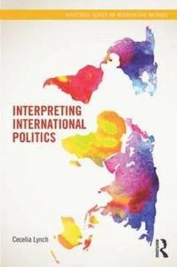 Interpreting international politics; Cecelia. Lynch; 2013