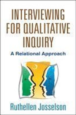 Interviewing for qualitative inquiry : a relational approach; Ruthellen Josselson; 2013