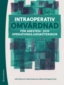 Intraoperativ omvårdnad : för anestesi- och operationssjuksköterskor; Sofia Almerud, Lisbet Andersson, Maria Qvistgaard, Hannah Fovaeus, Ingrid Gustafsson, Sandra Kollberg, Anna Nordström, Frida Oskarsson; 2026
