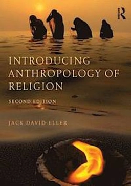Introducing anthropology of religion; Jack David Eller; 2015