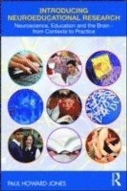 Introducing neuroeducational research : neuroscience, education and the brain from contexts to practice; Paul Howard-Jones; 2010