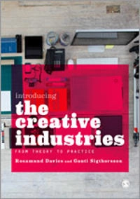Introducing the creative industries : from theory to practice; Rosamund. Davies; 2013