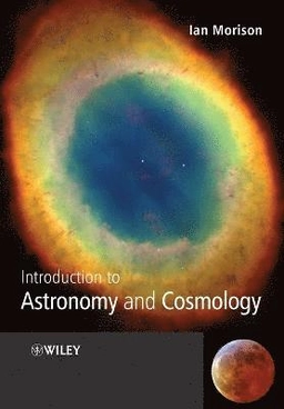 Introduction to Astronomy and Cosmology; Ian Morison; 2008