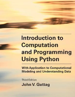 Introduction to computation and programming using Python : with application to computational modeling and understanding data; John V. Guttag; 2021
