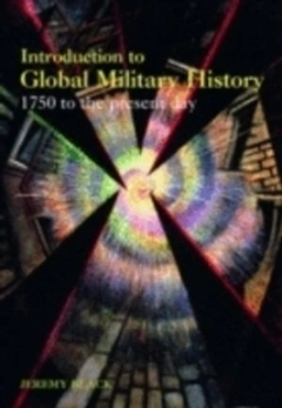 Introduction to global military history : 1775 to the present day; Jeremy Black; 2005