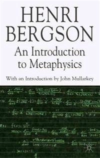 Introduction to Metaphysics; H Bergson, John Mullarkey, Henri Louis Bergson, M Kolkman, John Mullarkey; 2007