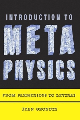 Introduction to metaphysics : from Parmenides to Levinas; Jean Grondin; 2012