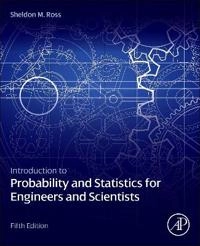Introduction to probability and statistics for engineers and scientists; Sheldon M. Ross; 2014