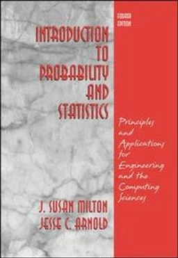 Introduction to probability and statistics : principles and applications for engineering and the computing sciences; J. Susan Milton; 2003