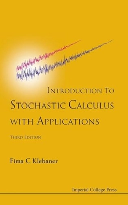 Introduction to stochastic calculus with applications; Fima C. Klebaner; 2012