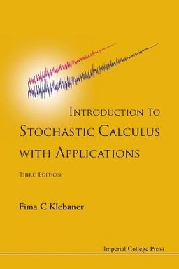 Introduction to stochastic calculus with applications; Fima C. Klebaner; 2012