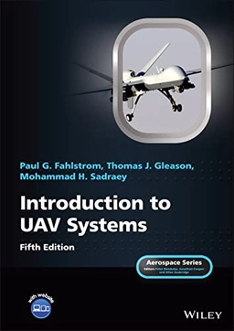 Introduction to UAV Systems; Paul G Fahlstrom, Thomas J Gleason, Mohammad H Sadraey, Paul G Fahlstrom, Thomas J Gleason; 2022