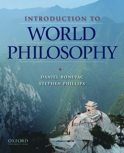 Introduction to World Philosophy; Daniel Bonevac, Stephen Phillips, Daniel Bonevac; 2009