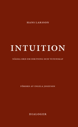 Intuition: några ord om diktning och vetenskap; Hans Larsson; 1997
