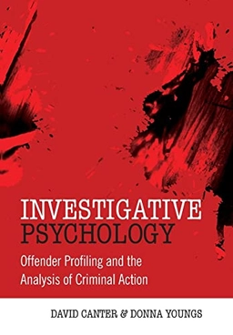 Investigative Psychology: Offender Profiling and the Analysis of Criminal A; David Canter, Donna Youngs; 2009