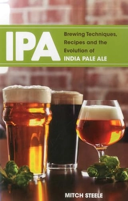 IPA : brewing techniques, recipes, and the evolution of India pale ale; Mitch Steele; 2012