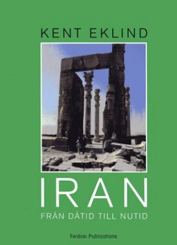 Iran - från dåtid till nutid; Kent Eklind; 2010