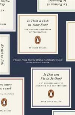 Is that a fish in your ear? : the amazing adventure of translation; David Bellos; 2012