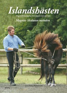 Islandshästen : vägen till framgång med hästen som partner; Stina Helmersson, Magnus Skúlason; 2006