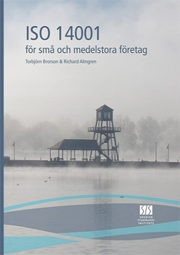 ISO 14001 för små och medelstora företag; Torbjörn Brorson, Richard Almgren; 2012