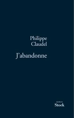 J'abandonne : roman; Philippe Claudel; 2006
