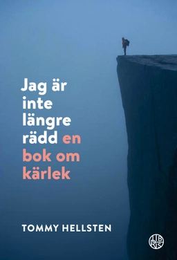 Jag är inte längre rädd : en bok om kärlek; Tommy Hellsten; 2022