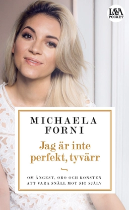 Jag är inte perfekt, tyvärr : Om ångest, oro och konsten att vara snäll mot sig själv; Michaela Forni; 2017