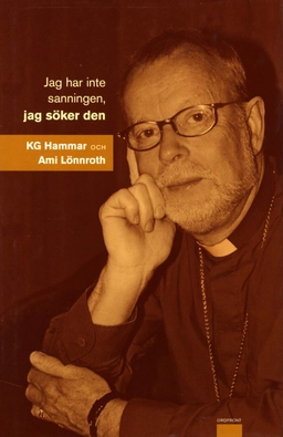 Jag har inte sanningen, jag söker den; K. G. Hammar, Ami Lönnroth; 2004