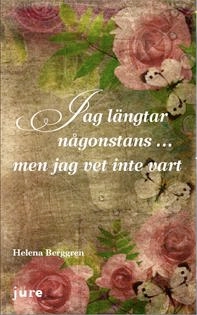 Jag längtar någonstans ... men jag vet inte vart; Helena Berggren; 2011