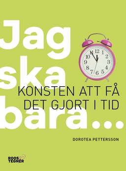 Jag ska bara... : konsten att få det gjort i tid; Dorotea Pettersson; 2017