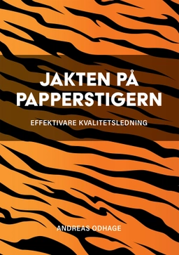 Jakten på papperstigern : effektivare kvalitetsledning; Andreas Odhage; 2019