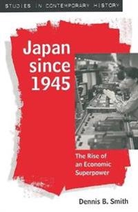 Japan since 1945 : the rise of an economic superpower; Dennis B. Smith; 1995