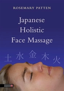 Japanese Holistic Face Massage ; Rosemary Patten; 2013