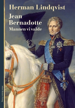 Jean Bernadotte : mannen vi valde; Herman Lindqvist; 2009