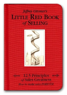 Jeffrey Gitomer's little red book of selling : 12.5 principles of sales greatness : how to make sales forever; Jeffrey H. Gitomer; 2004