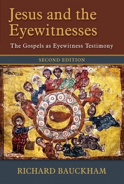 Jesus and the eyewitnesses - the gospels as eyewitness testimony; Richard Bauckham; 2017