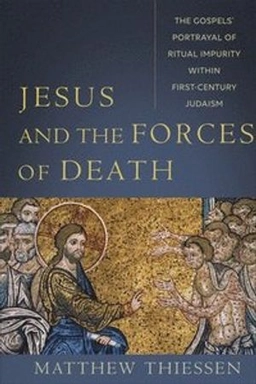 Jesus and the forces of death : the Gospels' portrayal of ritual impurity within first-century Judaism; Matthew Thiessen; 2021