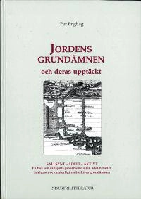 Jordens grundämnen och deras upptäckt [2] Sällsynt - ädelt - aktivt : en bok om sällsynta jordartsmetaller, ädelmetaller, ädelgaser och naturligt radioaktiva grundämnen; Per Enghag; 1999