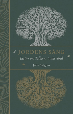 Jordens sång : essäer om Tolkiens tankevärld; John Sjögren; 2023