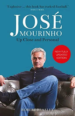 José Mourinho : up close and personal; Robert Beasley; 2021