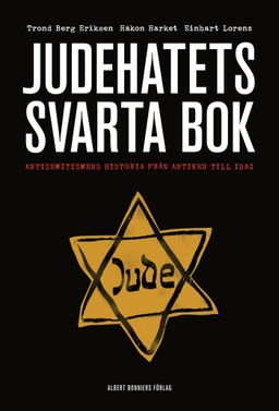 Judehatets svarta bok : antisemitismens historia från antiken till i dag; Trond Berg Eriksen, Håkon Harket, Einhart Lorenz; 2008