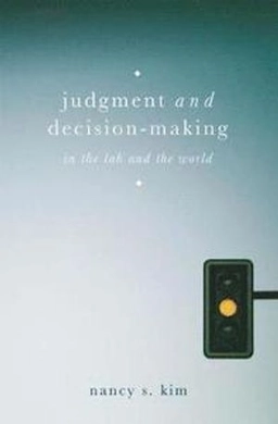 Judgment and decision-making : in the lab and the world; Nancy S. Kim; 2018