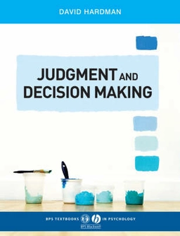 Judgment and Decision Making: Psychological Perspectives; David Hardman; 2009