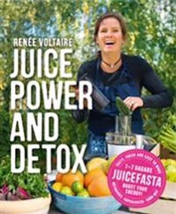 Juice Power and Detox; Renée Voltaire; 2013