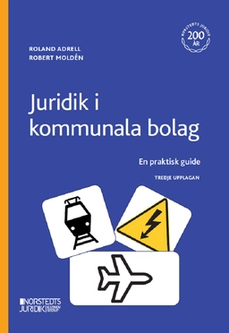 Juridik i kommunala bolag : en praktisk guide; Roland Adrell, Robert Moldén; 2023