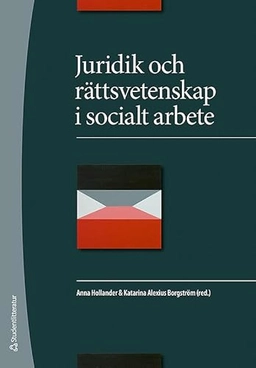 Juridik och rättsvetenskap i socialt arbete; Anna Hollander, Katarina Alexius Borgström; 2009